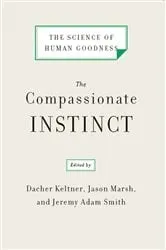 Book cover of The Compassionate Instinct: The Science of Human Goodness by Dacher Keltner