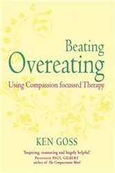 Book cover of The Compassionate Mind Approach to Beating Overeating by Ken Goss