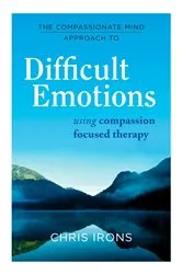 Book cover of The Compassionate Mind Approach to Difficult Emotions by Chris Irons