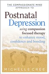 Book cover of The Compassionate Mind Approach To Postnatal Depression by Michelle Cree