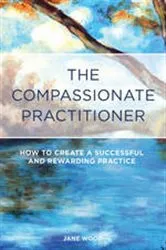 Book cover of The Compassionate Practitioner by Jane Wood