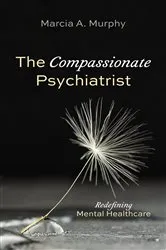 Book cover of The Compassionate Psychiatrist by Marcia A. Murphy