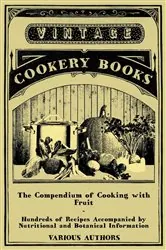 Book cover of The Compendium of Cooking with Fruit - Hundreds of Recipes Accompanied by Nutritional and Botanical Information by Various
