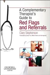 Book cover of The Complementary Therapist's Guide to Red Flags and Referrals by Stephenson MA(Cantab), BM, BCh(Oxon), MSc(Public Health Medicine), LicAc(Licentiate in Acupuncture), Clare