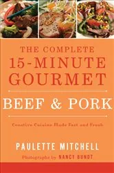 Book cover of The Complete 15-Minute Gourmet: Beef & Pork by Paulette Mitchell