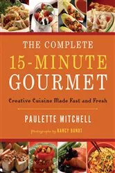 Book cover of The Complete 15 Minute Gourmet by Paulette Mitchell