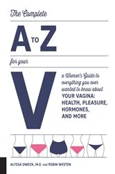Book cover of The Complete A to Z for Your V by Alyssa Dweck