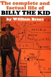 Book cover of The Complete and Factual life of Billy the Kid by William Brent
