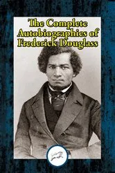 Book cover of The Complete Autobiographies of Frederick Douglass by Frederick Douglass