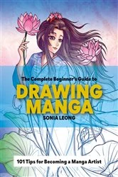 Book cover of The Complete Beginner’s Guide to Drawing Manga by Sonia Leong