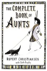 Book cover of The Complete Book of Aunts by Rupert Christiansen