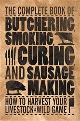 Book cover of The Complete Book of Butchering, Smoking, Curing, and Sausage Making by Philip Hasheider
