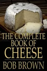 Book cover of The Complete Book of Cheese by Bob Brown