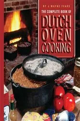 Book cover of The Complete Book of Dutch Oven Cooking by J. Wayne Fears