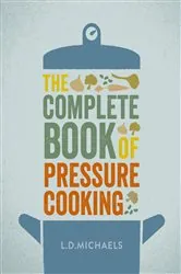 Book cover of The Complete Book of Pressure Cooking by L.D. Michaels