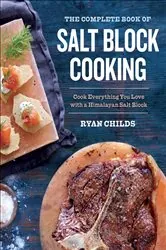 Book cover of The Complete Book of Salt Block Cooking by Ryan Childs