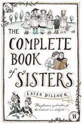 Book cover of The Complete Book of Sisters by Luisa Dillner