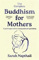 Book cover of The Complete Buddhism for Mothers by Sarah Napthali