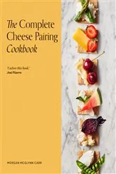 Book cover of The Complete Cheese Pairing Cookbook by Morgan McGlynn Carr