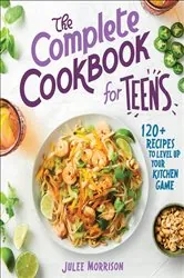 Book cover of The Complete Cookbook for Teens by Julee Morrison