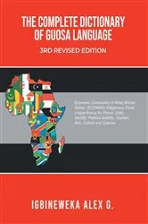 Book cover of THE COMPLETE DICTIONARY OF GUOSA LANGUAGE 3RD REVISED EDITION by Alex Ekhagousa Igbineweka