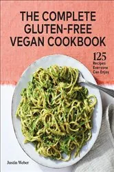 Book cover of The Complete Gluten-Free Vegan Cookbook by Justin Weber