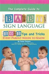 Book cover of The Complete Guide to Baby Sign Language 101 Tips and Tricks Every Parent Needs to Know by Tracey Porpora