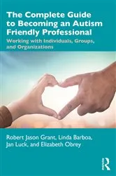 Book cover of The Complete Guide to Becoming an Autism Friendly Professional by Robert Jason Grant