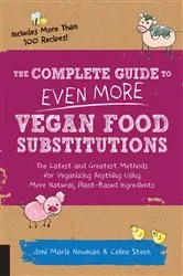 Book cover of The Complete Guide to Even More Vegan Food Substitutions by Celine Steen