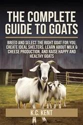 Book cover of The Complete Guide To Goats by K.C. Kent