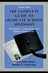 Book cover of The Complete Guide to Graduate School Admission (2nd ed.) by Patricia Keith-Spiegel