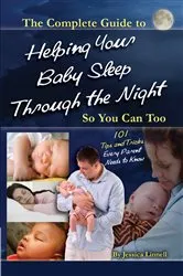 Book cover of The Complete Guide to Helping Your Baby Sleep Through the Night So You Can Too 101 Tips and Tricks Every Parent Needs to Know by Jessica Linnell
