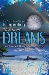 Book cover of The Complete Guide to Interpreting Your Own Dreams and What They Mean to You by K O Morgan