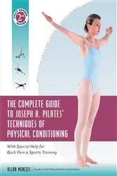 Book cover of The Complete Guide to Joseph H. Pilates' Techniques of Physical Conditioning (2nd ed.) by Allan Menezes