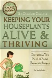 Book cover of The Complete Guide to Keeping Your Houseplants Alive and Thriving by N/A