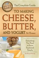Book cover of The Complete Guide to Making Cheese, Butter, and Yogurt at Home by Richard Helweg