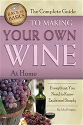 Book cover of The Complete Guide to Making Your Own Wine at Home by John Peragine