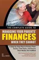 Book cover of The Complete Guide to Managing Your Parents' Finances When They Cannot by Bill Swan