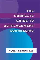 Book cover of The Complete Guide To Outplacement Counseling by Alan J. Pickman