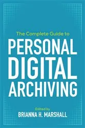Book cover of The Complete Guide to Personal Digital Archiving by Unknown