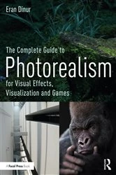 Book cover of The Complete Guide to Photorealism for Visual Effects, Visualization and Games by Eran Dinur