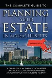 Book cover of The Complete Guide to Planning Your Estate In Massachusetts A Step-By-Step Plan to Protect Your Assets, Limit Your Taxes, and Ensure Your Wishes Are Fulfilled for Massachusetts Residents by Unknown