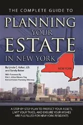 Book cover of The Complete Guide to Planning Your Estate In New York A Step-By-Step Plan to Protect Your Assets, Limit Your Taxes, and Ensure Your Wishes Are Fulfilled for New York Residents by Linda C. Ashar