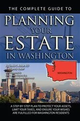 Book cover of The Complete Guide to Planning Your Estate In Washington A Step-By-Step Plan to Protect Your Assets, Limit Your Taxes, and Ensure Your Wishes Are Fulfilled for Washington Residents by Unknown