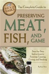 Book cover of The Complete Guide to Preserving Meat, Fish, and Game by Ken Oster