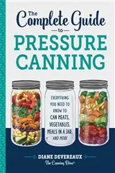 Book cover of The Complete Guide to Pressure Canning by Diane Devereaux - The Canning Diva