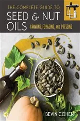 Book cover of The Complete Guide to Seed and Nut Oils by Bevin Cohen