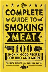 Book cover of The Complete Guide to Smoking Meat by Derrick Riches