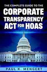 Book cover of The Complete Guide to the Corporate Transparency Act for HOAs by Paul  K. Mengert
