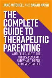 Book cover of The Complete Guide to Therapeutic Parenting by Jane Mitchell